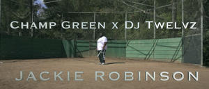 Champ Green + Dj Twelvz " Jackie Robinson