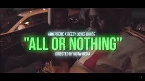 Video: AON Preme x Beezy Love Bands - "All or Nothing" | Dir by Mota Media