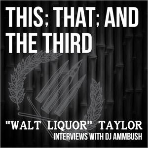 This; That; and The Third: Walter "Walt Liquor" Taylor Interview